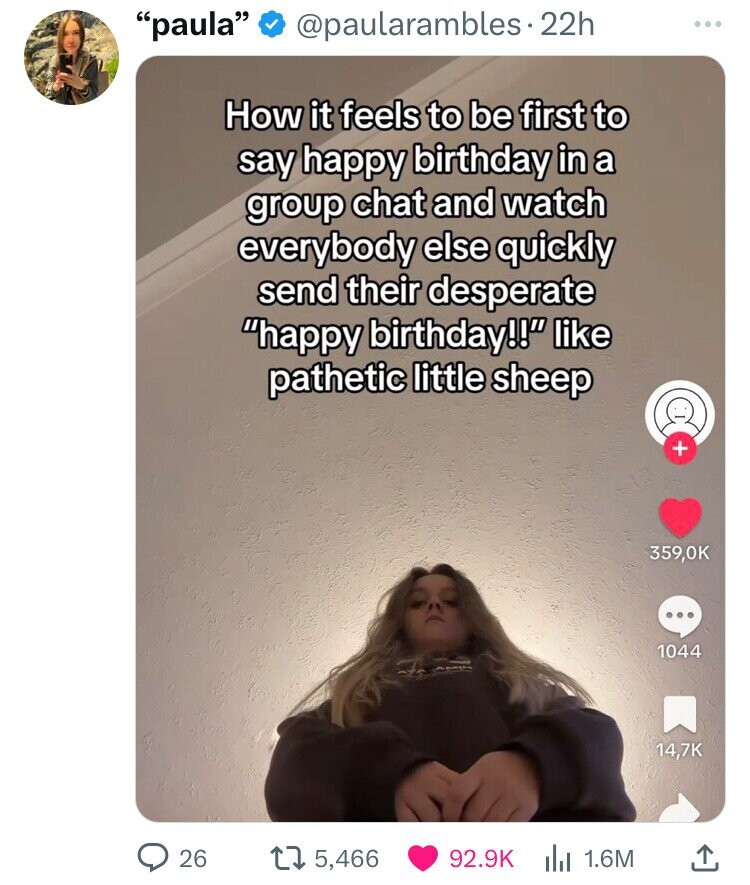 photo caption - "paula" 26 How it feels to be first to say happy birthday in a group chat and watch everybody else quickly send their desperate "happy birthday!!" pathetic little sheep 15,466 Ii 1.6M 1044 A