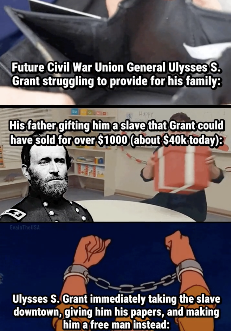 photo caption - Future Civil War Union General Ulysses S. Grant struggling to provide for his family His father gifting him a slave that Grant could have sold for over $1000 about $40k today Ulysses S. Grant immediately taking the slave downtown, giving h