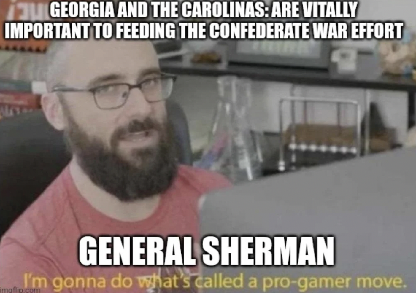 rocher de palmer - U Georgia And The Carolinas Are Vitally Important To Feeding The Confederate War Effort General Sherman I'm gonna do what's called a progamer move. mgflip.com