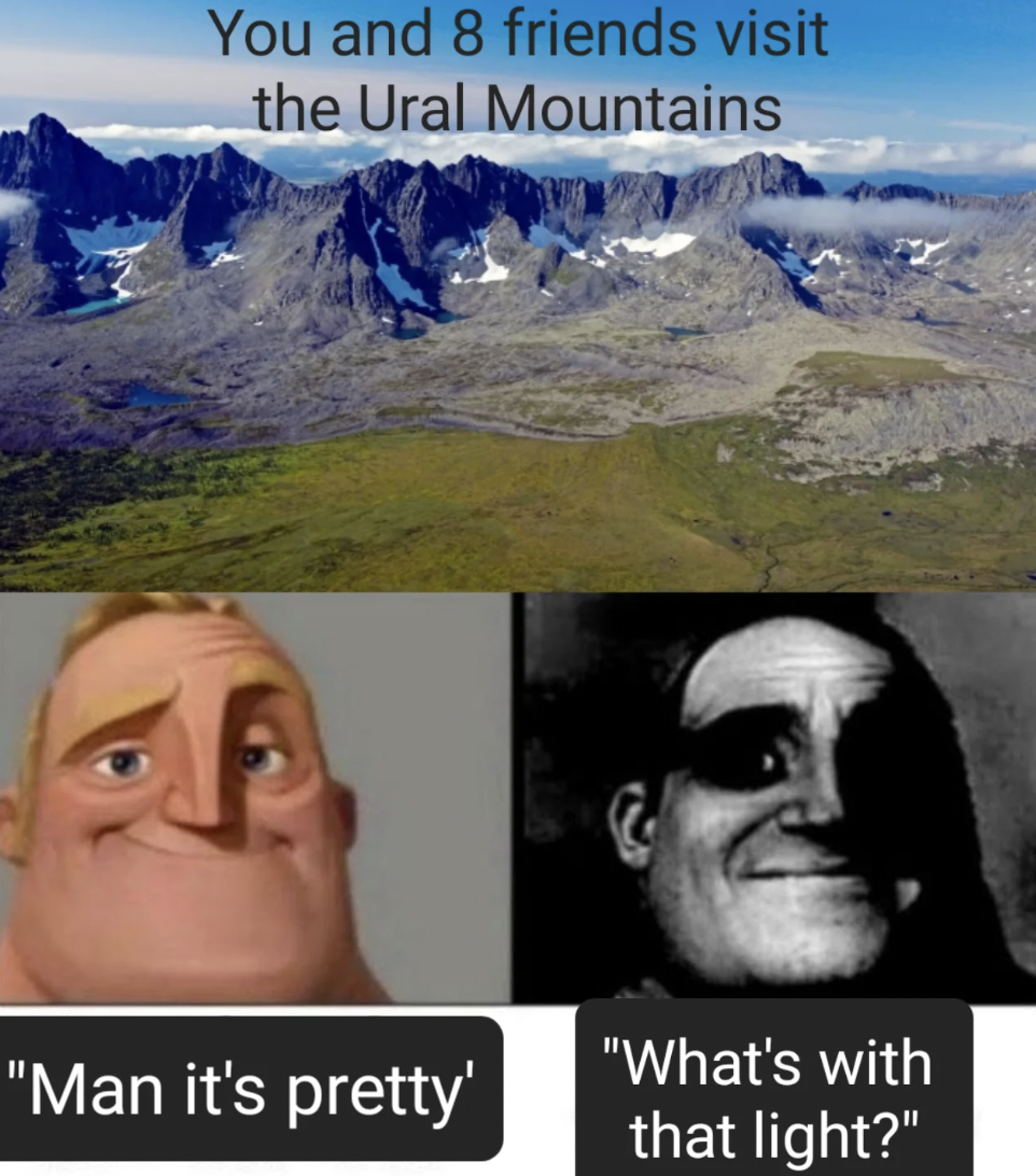 mountain - You and 8 friends visit the Ural Mountains "Man it's pretty' "What's with that light?"