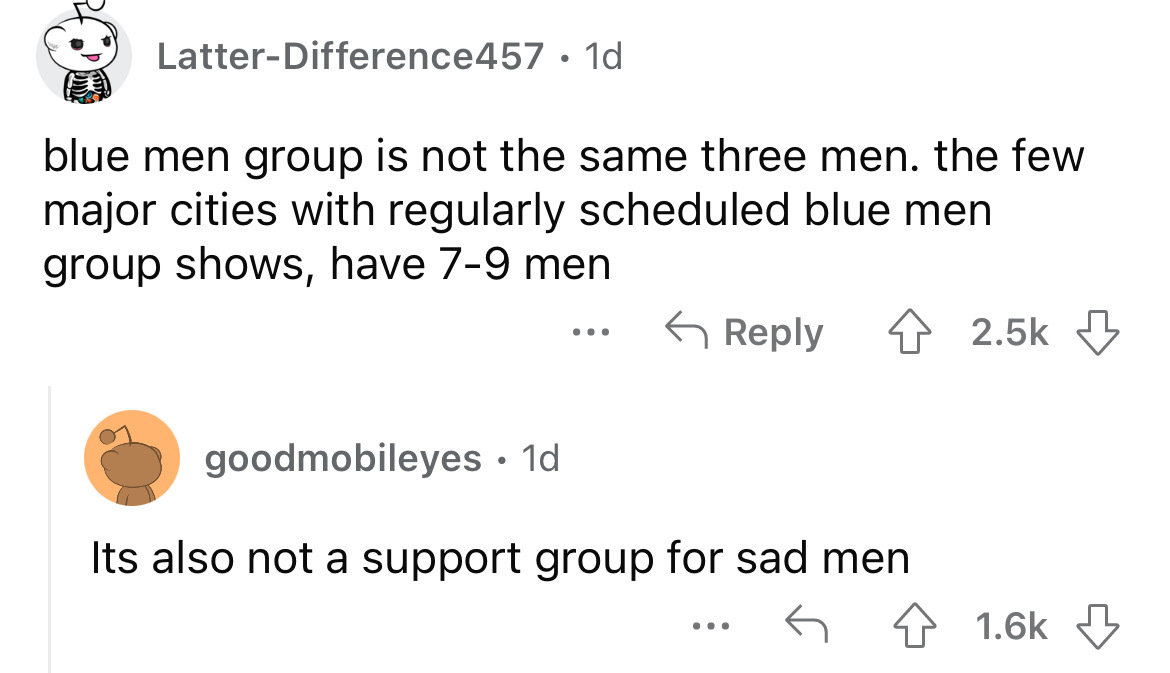 angle - LatterDifference457 1d blue men group is not the same three men. the few major cities with regularly scheduled blue men group shows, have 79 men goodmobileyes 1d Its also not a support group for sad men