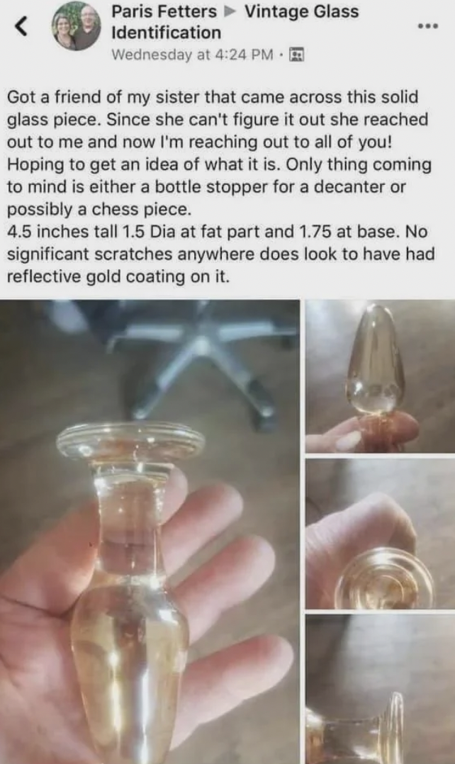 glass buttplug - Paris Fetters Identification Wednesday at . Vintage Glass Got a friend of my sister that came across this solid glass piece. Since she can't figure it out she reached out to me and now I'm reaching out to all of you! Hoping to get an idea