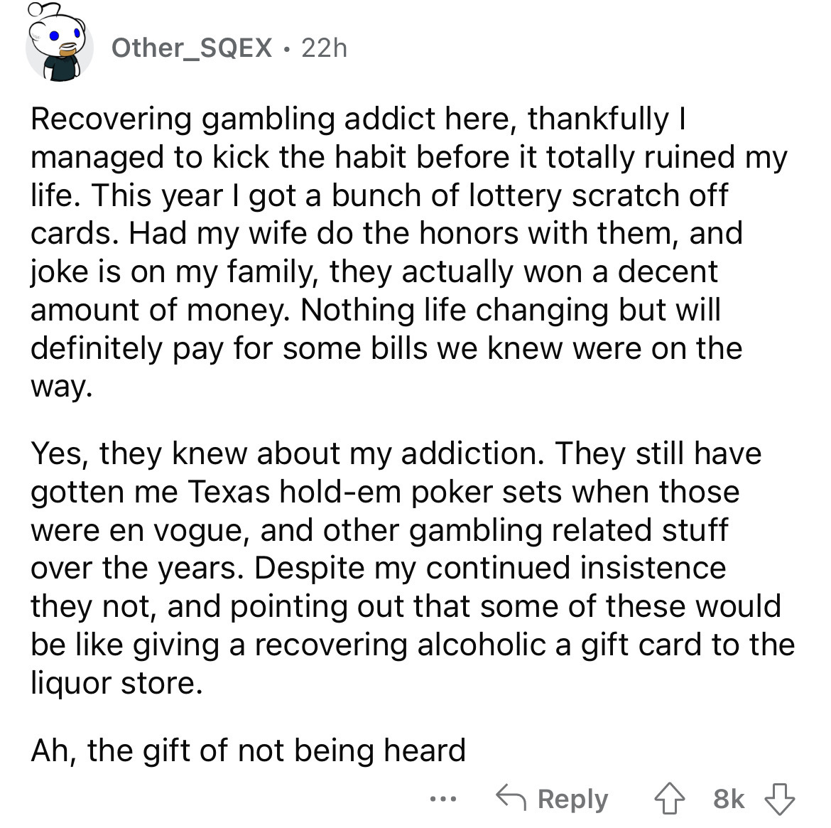 write an email to a friend about your weekend - Other_SQEX 22h Recovering gambling addict here, thankfully I managed to kick the habit before it totally ruined my life. This year I got a bunch of lottery scratch off cards. Had my wife do the honors with t