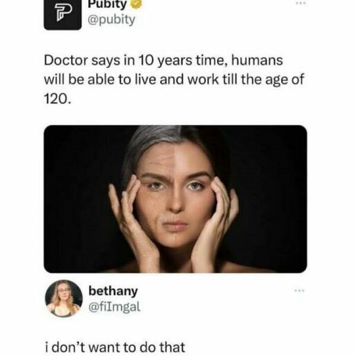 media - Pubity P Doctor says in 10 years time, humans will be able to live and work till the age of 120. bethany i don't want to do that i