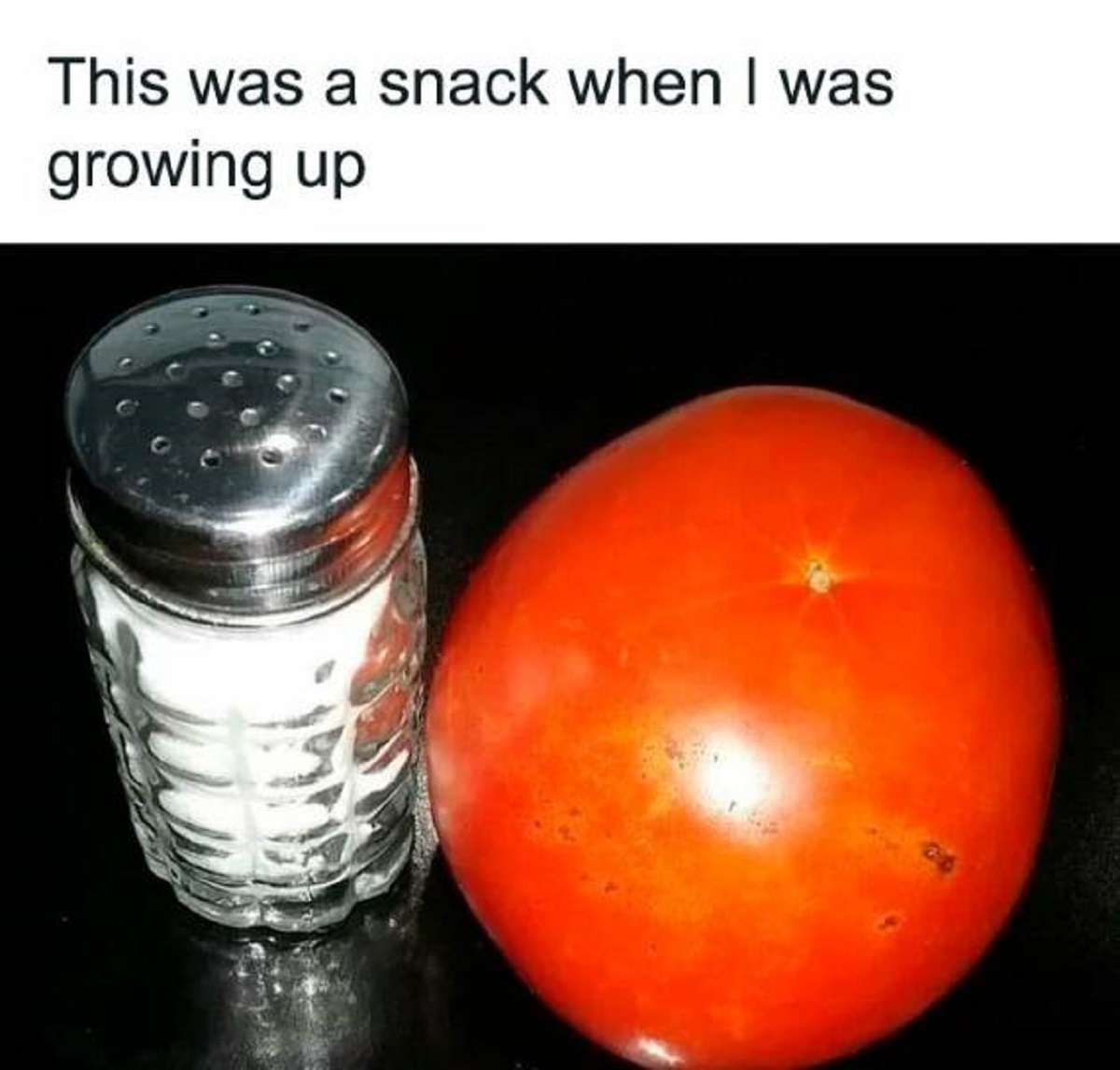 tomato and salt shaker - This was a snack when I was growing up