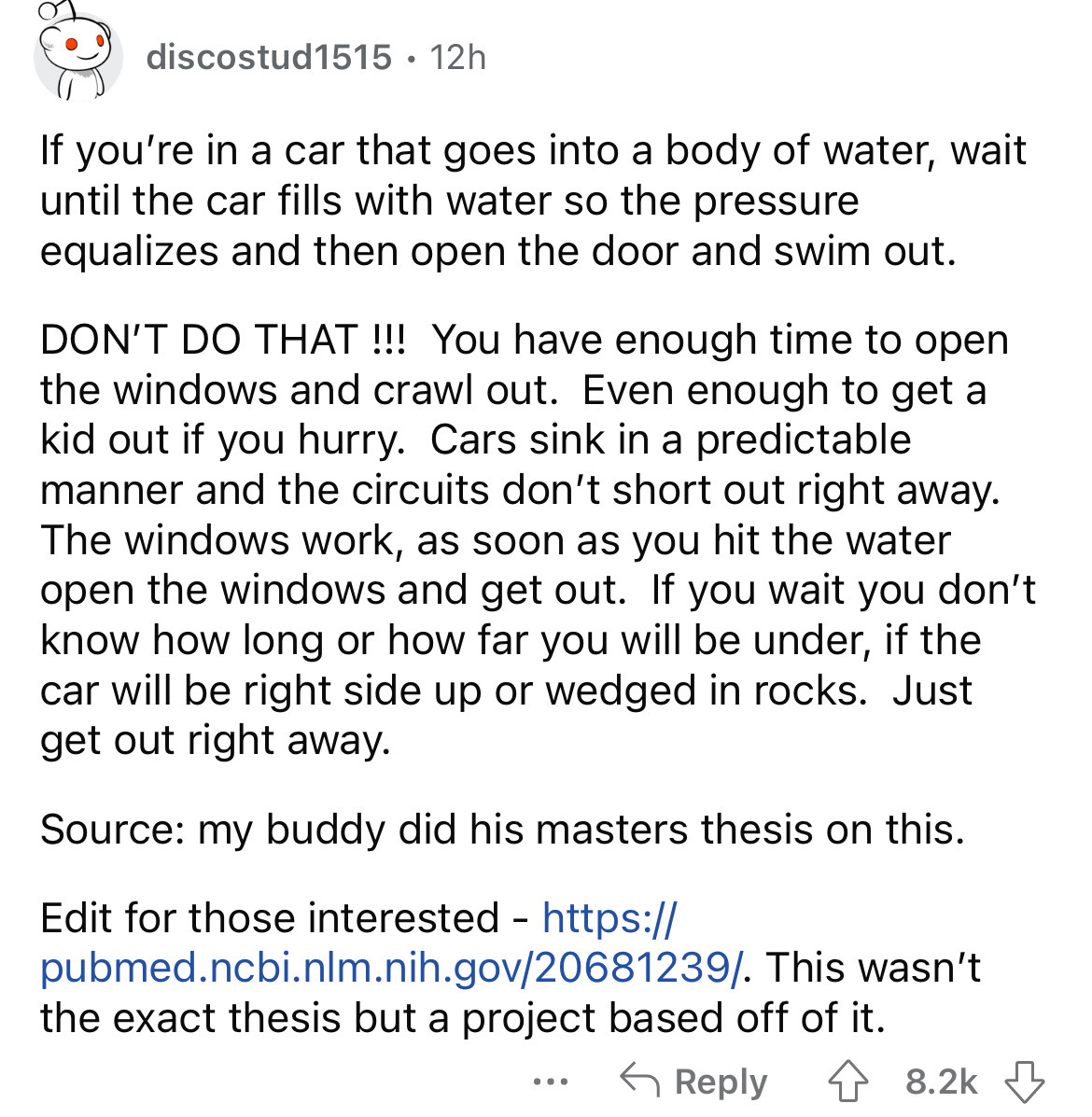 angle - discostud1515. 12h If you're in a car that goes into a body of water, wait until the car fills with water so the pressure equalizes and then open the door and swim out. Don'T Do That!!! You have enough time to open the windows and crawl out. Even 