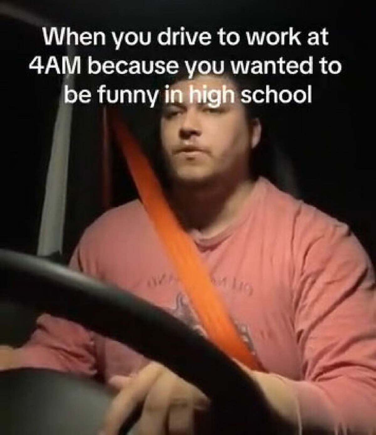 dark humor memes - When you drive to work at 4AM because you wanted to be funny in high school
