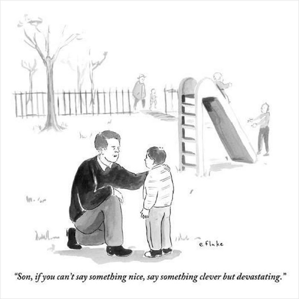 new yorker cartoon if you can t say something nice - dulline e flake "Son, if you can't say something nice, say something clever but devastating."