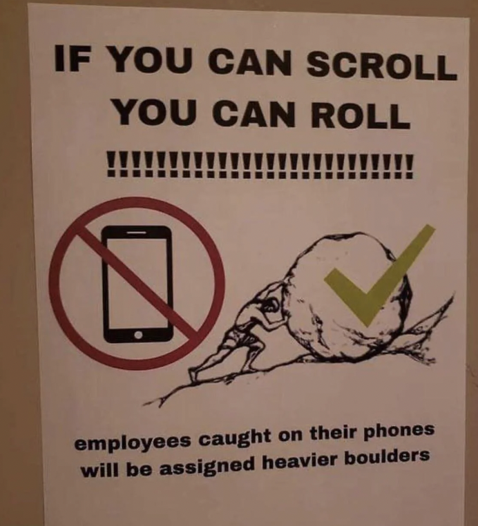 sign - If You Can Scroll You Can Roll employees caught on their phones will be assigned heavier boulders