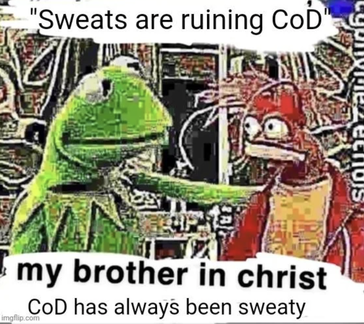 cartoon - "Sweats are ruining CoD" my brother in christ Cod has always been sweaty imgflip.com een