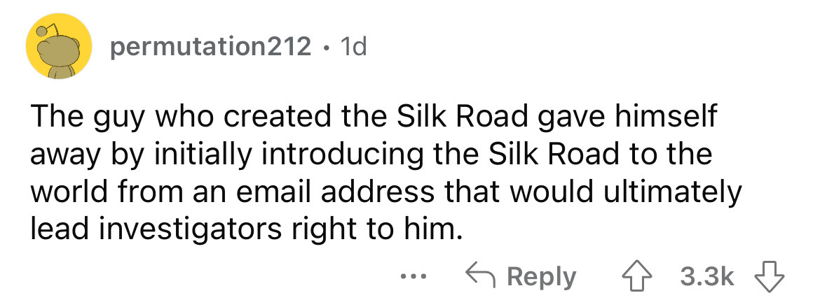 number - permutation212 1d The guy who created the Silk Road gave himself away by initially introducing the Silk Road to the world from an email address that would ultimately lead investigators right to him.