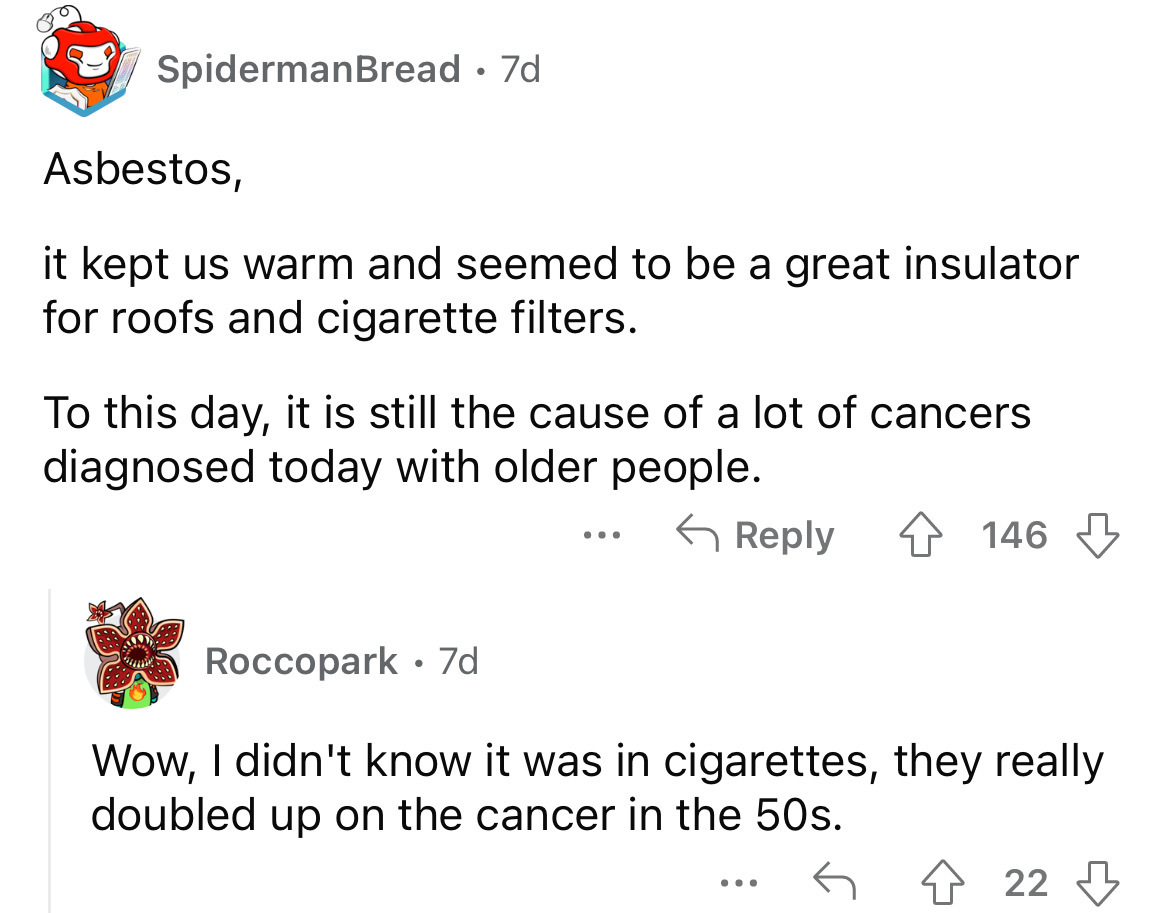 angle - SpidermanBread 7d Asbestos, it kept us warm and seemed to be a great insulator for roofs and cigarette filters. To this day, it is still the cause of a lot of cancers diagnosed today with older people. Roccopark 7d ... 146 Wow, I didn't know it wa