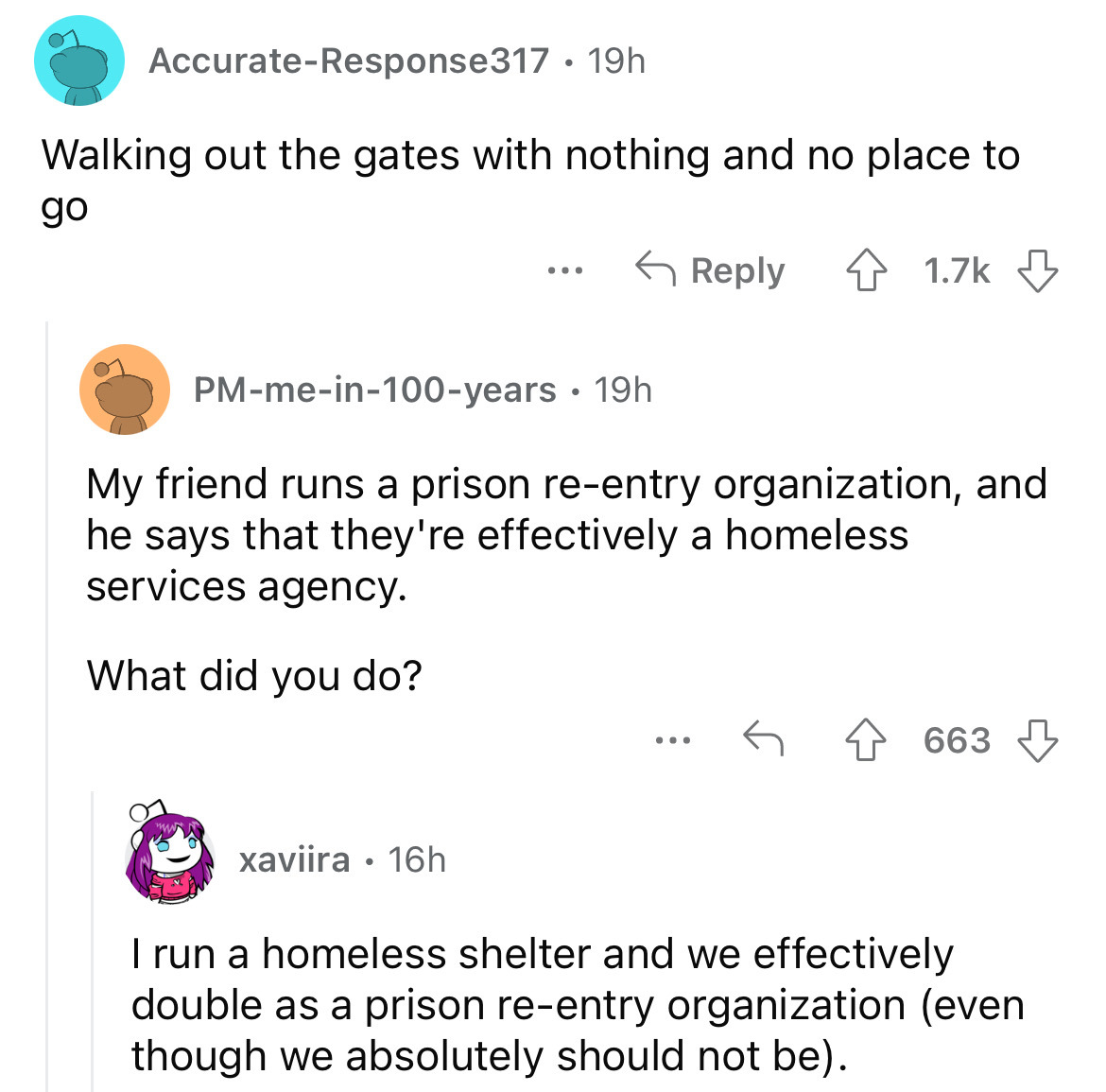 angle - AccurateResponse317 Walking out the gates with nothing and no place to go xaviira 16h 19h ... Pmmein100years 19h My friend runs a prison reentry organization, and he says that they're effectively a homeless services agency. What did you do? 4 ... 