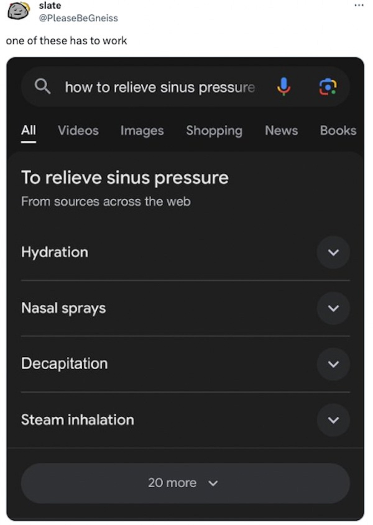 screenshot - slate one of these has to work Q how to relieve sinus pressure All Videos Images Shopping News To relieve sinus pressure From sources across the web Hydration Nasal sprays Decapitation Steam inhalation 20 more Books