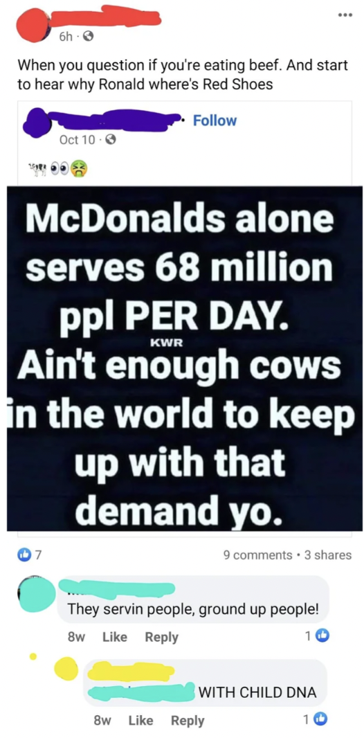 web page - 6h3 When you question if you're eating beef. And start to hear why Ronald where's Red Shoes Oct 103 Kwr McDonalds alone serves 68 million ppl Per Day. Ain't enough cows in the world to keep up with that demand yo. 9 . 3 They servin people, grou