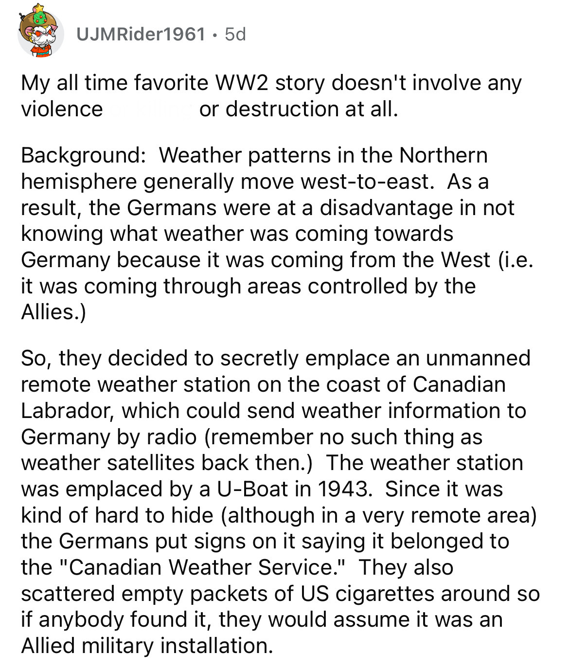 document - UJMRider1961 5d My all time favorite WW2 story doesn't involve any violence or destruction at all. Background Weather patterns in the Northern hemisphere generally move westtoeast. As a result, the Germans were at a disadvantage in not knowing 