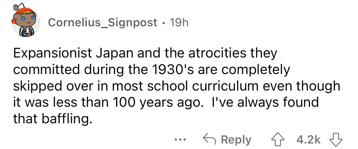 8 september 2022 meme - Cornelius_Signpost 19h Expansionist Japan and the atrocities they committed during the 1930's are completely skipped over in most school curriculum even though it was less than 100 years ago. I've always found that baffling. ...
