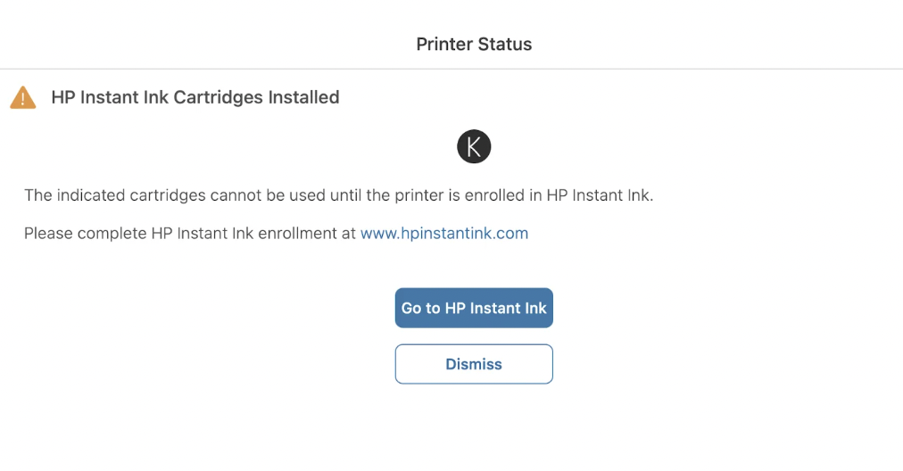 diagram - Hp Instant Ink Cartridges Installed Printer Status K The indicated cartridges cannot be used until the printer is enrolled in Hp Instant Ink. Please complete Hp Instant Ink enrollment at Go to Hp Instant Ink Dismiss