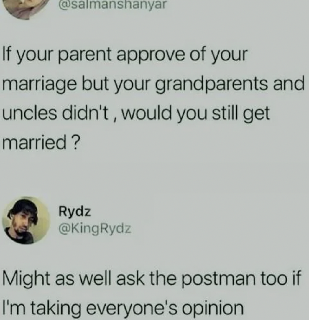 paper - If your parent approve of your marriage but your grandparents and uncles didn't, would you still get married? Rydz Might as well ask the postman too if I'm taking everyone's opinion