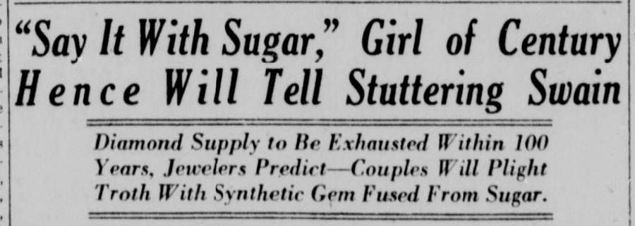 handwriting - 8 1 "Say It With Sugar," Girl of Century Hence Will Tell Stuttering Swain Diamond Supply to Be Exhausted Within 100 Years, Jewelers PredictCouples Will Plight Troth With Synthetic Gem Fused From Sugar.
