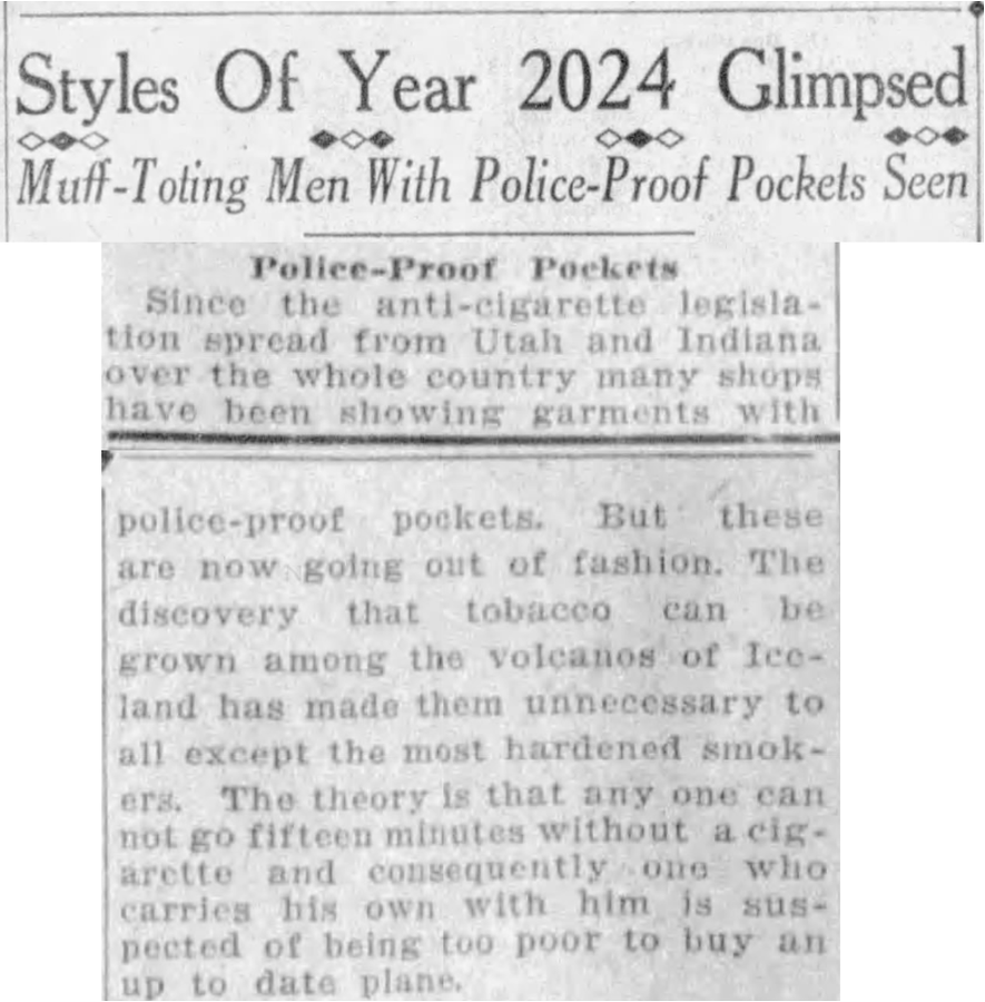 newspaper - Styles Of Year 2024 Glimpsed MuffToting Men With PoliceProof Pockets Seen PoliceProof Pockets Since the anticigarette legisla tion spread from Utah and Indiana over the whole country many shops have been showing garments with policeproof pocke