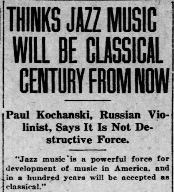 poster - Thinks Jazz Music Will Be Classical Century From Now Paul Kochanski, Russian Vio linist, Says It Is Not De structive Force. "Jazz music is a powerful force for development of music in America, and in a hundred years will be accepted as classical.