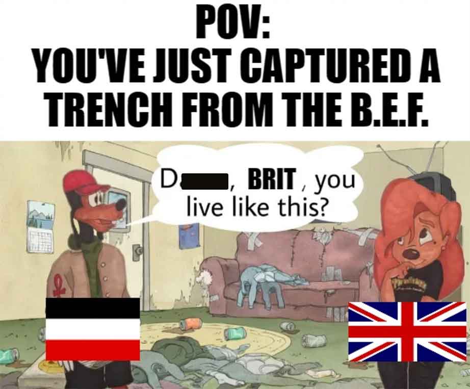 cartoon - Pov You'Ve Just Captured A Trench From The B.E.F. D, Brit, you live this? Nv