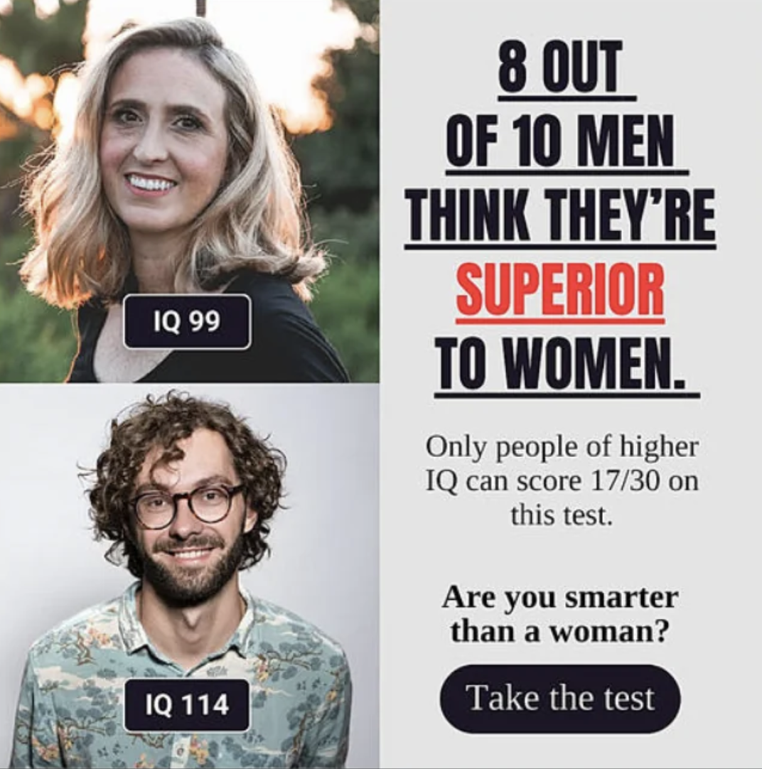 woman with too much testosterone - Iq 99 Iq 114 8 Out Of 10 Men Think They'Re Superior To Women. Only people of higher Iq can score 1730 on this test. Are you smarter than a woman? Take the test
