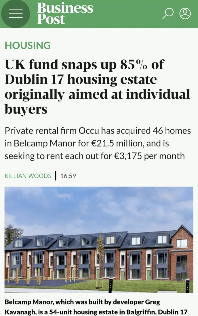 tree - Business Post Housing Uk fund snaps up 85% of Dublin 17 housing estate originally aimed at individual buyers Private rental firm Occu has acquired 46 homes in Belcamp Manor for 21.5 million, and is seeking to rent each out for 3,175 per month Killi