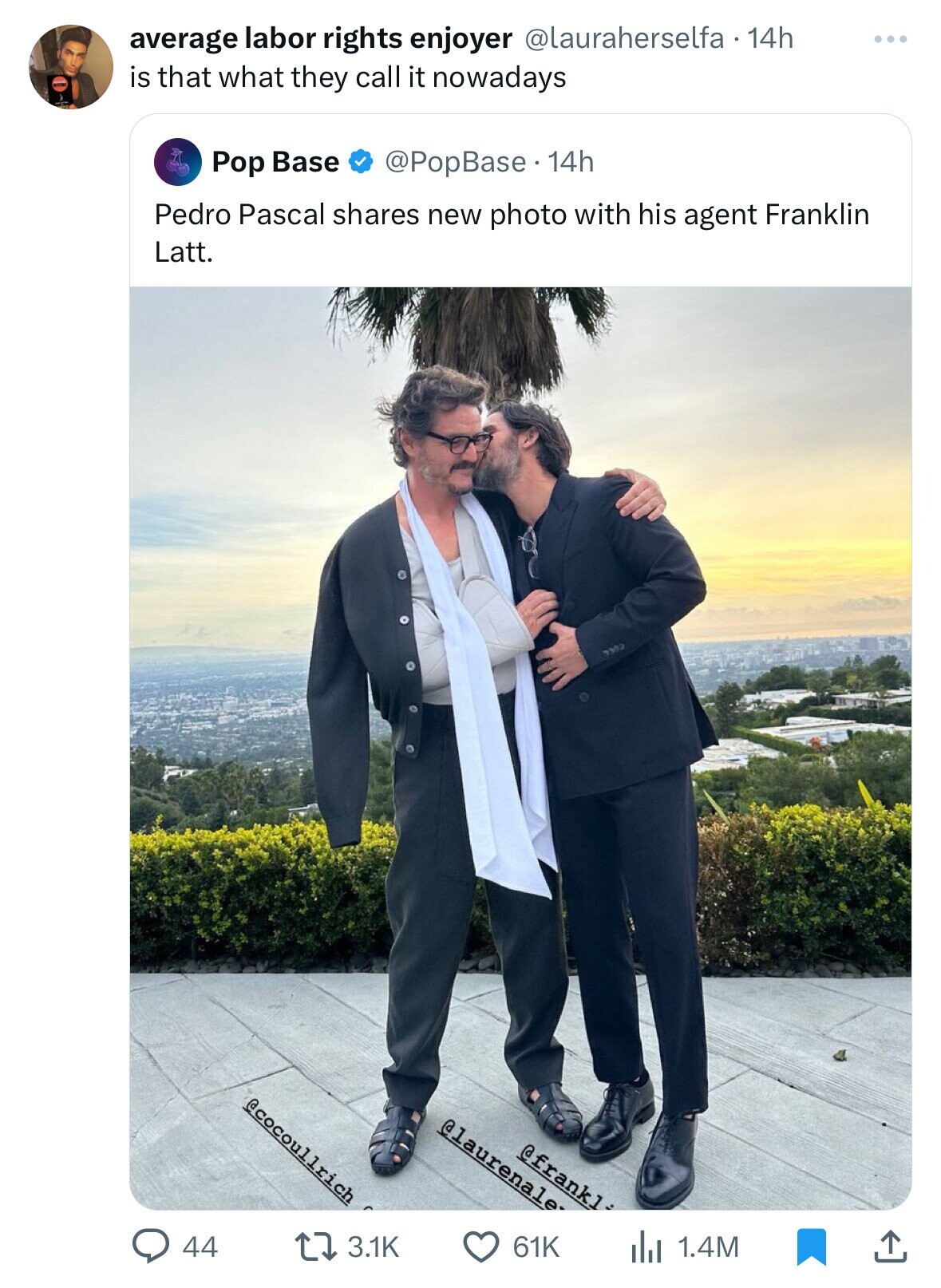 suit - 0 average labor rights enjoyer 14h is that what they call it nowadays Pop Base 14h Pedro Pascal new photo with his agent Franklin Latt. 44 . 5332 61K 1.4M