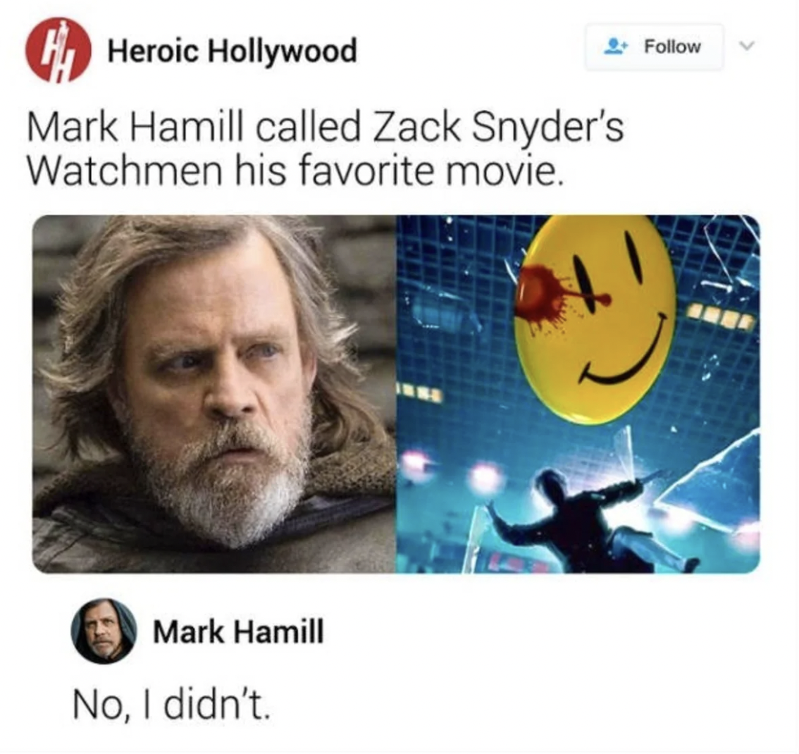 human behavior - Heroic Hollywood Mark Hamill called Zack Snyder's Watchmen his favorite movie. Mark Hamill 2. No, I didn't.