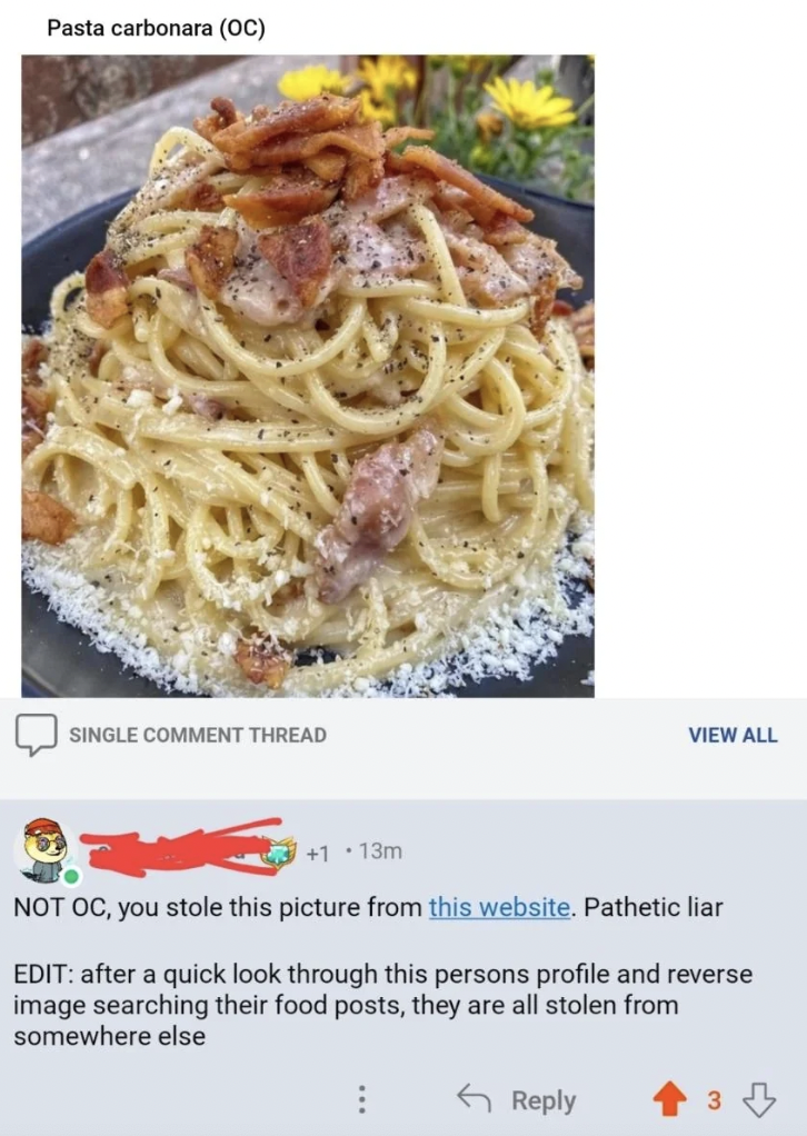 carbonara - Pasta carbonara Oc Single Comment Thread 1.13m Not Oc, you stole this picture from this website. Pathetic liar Edit after a quick look through this persons profile and reverse image searching their food posts, they are all stolen from somewher