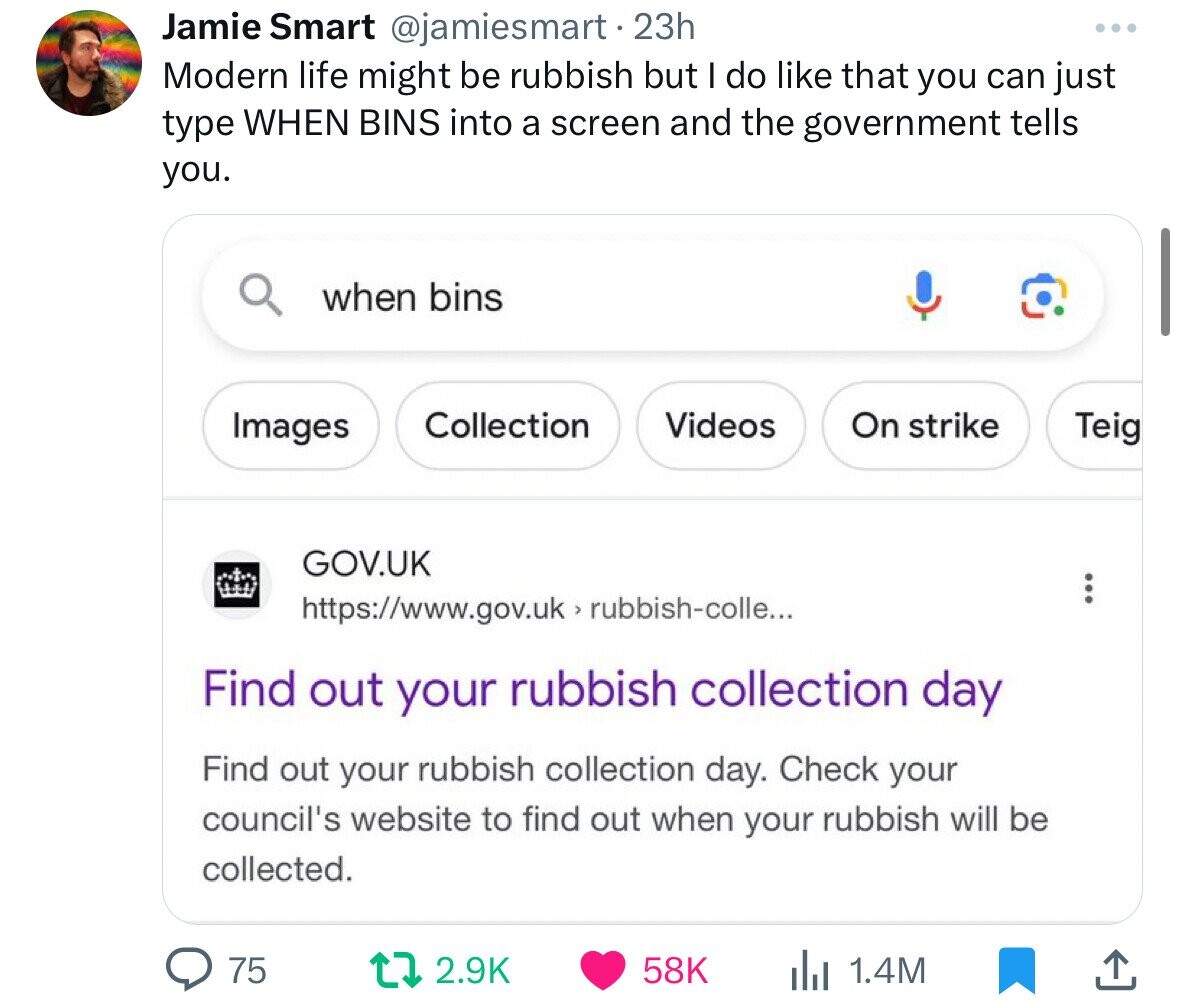 web page - Jamie Smart 23h Modern life might be rubbish but I do that you can just type When Bins into a screen and the government tells you. Qwhen bins Images Collection Videos Gov.Uk 75 > rubbishcolle... Find out your rubbish collection day Find out you
