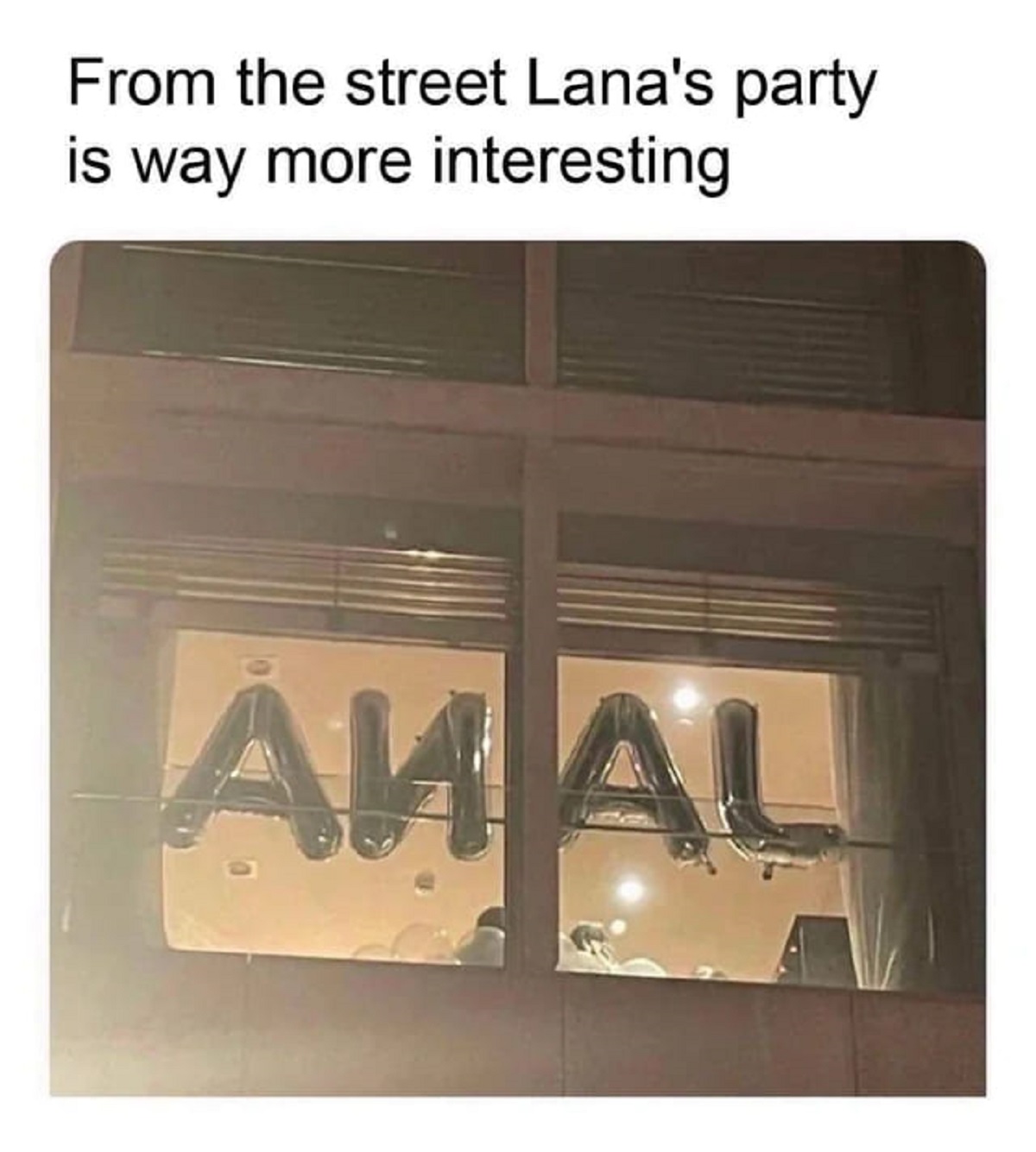 spicy memes -  lana party meme - From the street Lana's party is way more interesting Akal