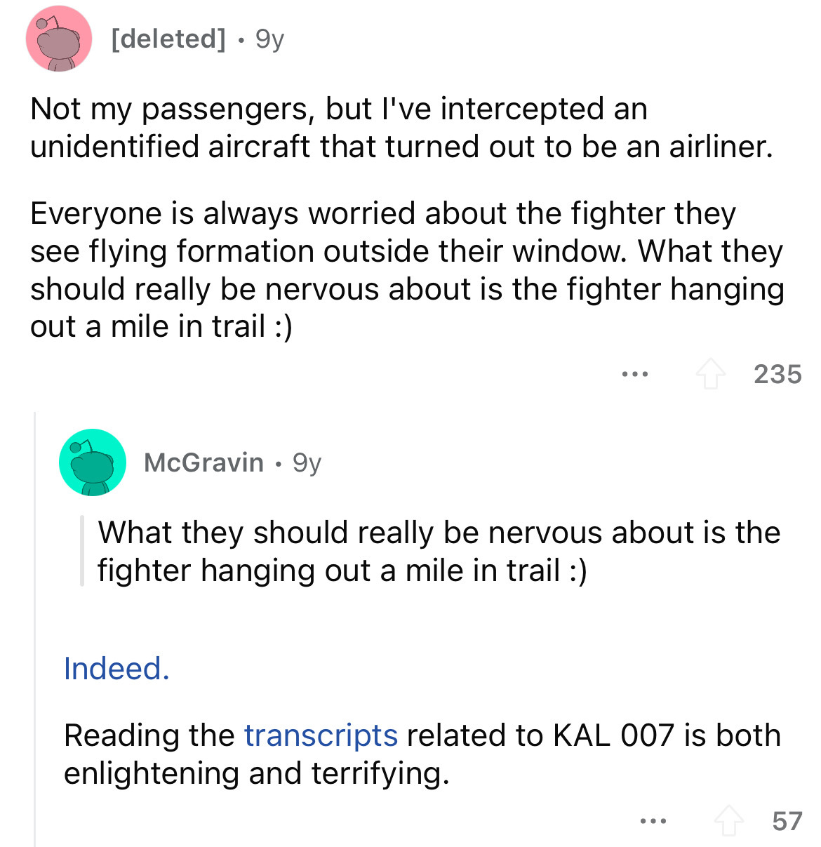 angle - deleted . 9y Not my passengers, but I've intercepted an unidentified aircraft that turned out to be an airliner. Everyone is always worried about the fighter they see flying formation outside their window. What they should really be nervous about 