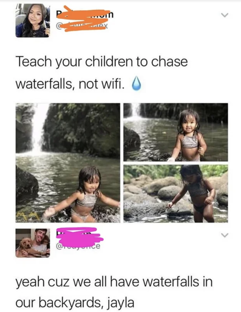 vacation - ...in Teach your children to chase waterfalls, not wifi. yeah cuz we all have waterfalls in our backyards, jayla