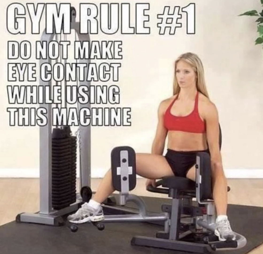 thigh machine - Gym Rule Do Not Make Eye Contact While Using This Machine
