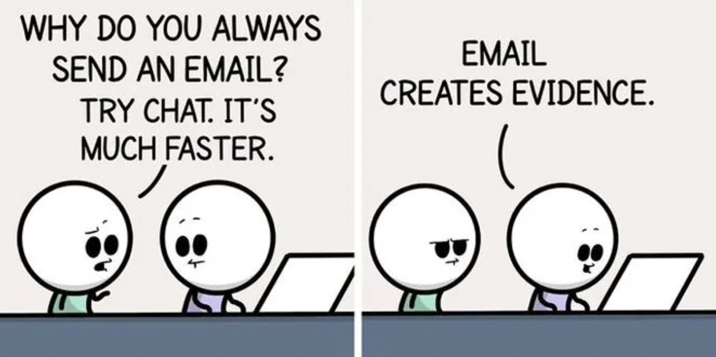 cartoon - Why Do You Always Send An Email? Try Chat. It'S Much Faster. Email Creates Evidence.