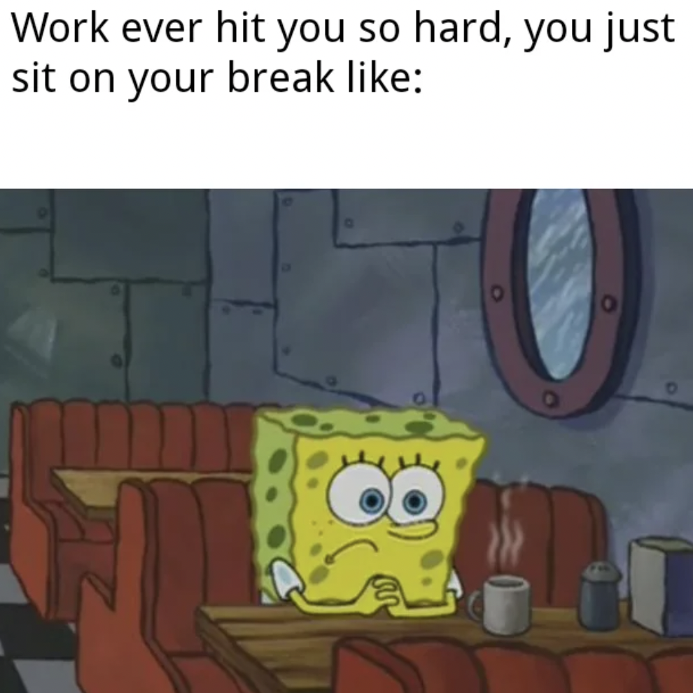 no wifi memes - Work ever hit you so hard, you just sit on your break