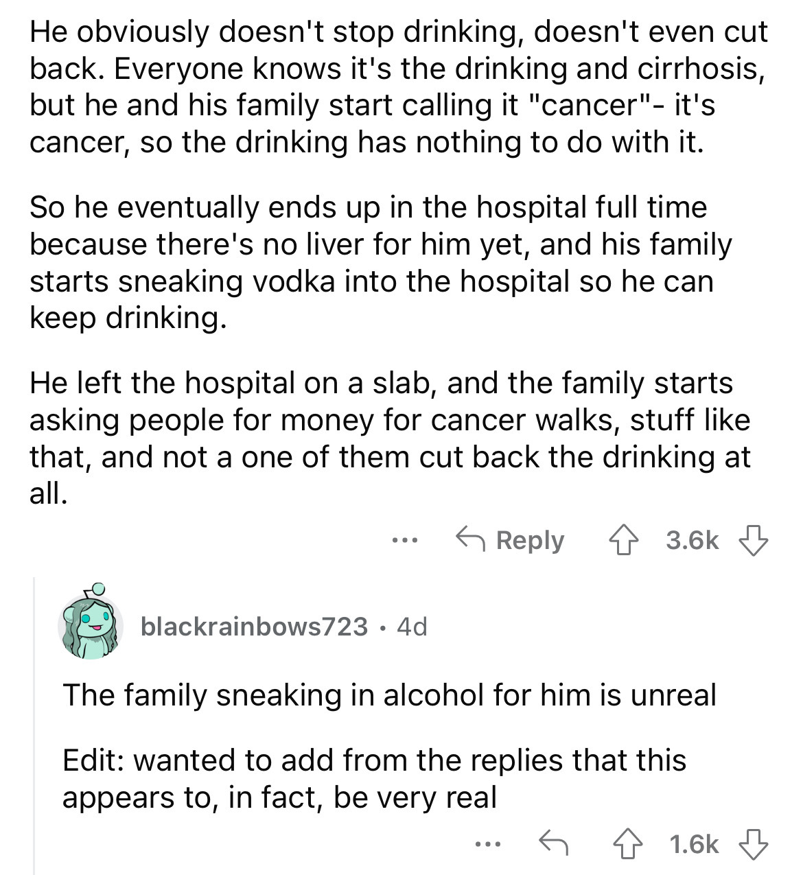angle - He obviously doesn't stop drinking, doesn't even cut back. Everyone knows it's the drinking and cirrhosis, but he and his family start calling it "cancer" it's cancer, so the drinking has nothing to do with it. So he eventually ends up in the hosp