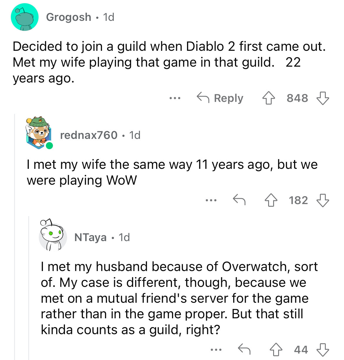 angle - Grogosh. 1d Decided to join a guild when Diablo 2 first came out. Met my wife playing that game in that guild. 22 years ago. 4848 rednax760 1d ... I met my wife the same way 11 years ago, but we were playing WoW 4182 ... NTaya 1d I met my husband 