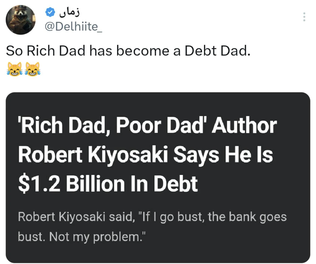 material - So Rich Dad has become a Debt Dad. 'Rich Dad, Poor Dad' Author Robert Kiyosaki Says He Is $1.2 Billion In Debt Robert Kiyosaki said, "If I go bust, the bank goes bust. Not my problem."