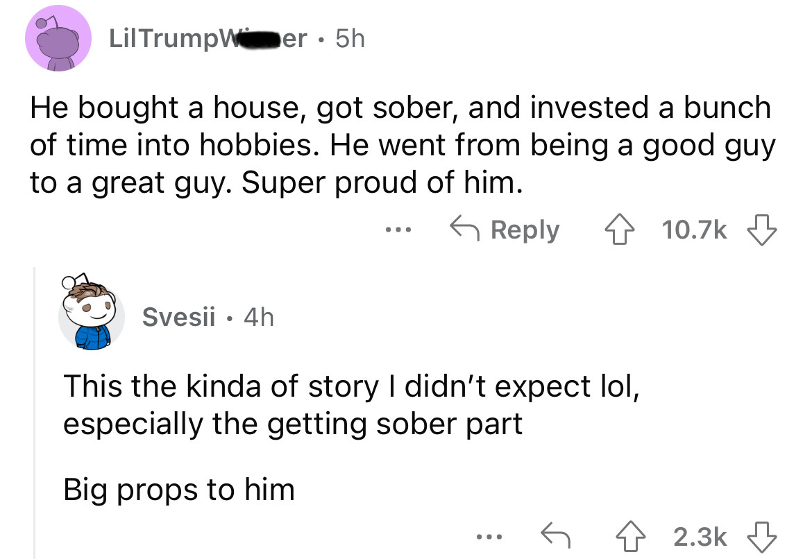 angle - Lil TrumpWer Svesii 4h 5h He bought a house, got sober, and invested a bunch of time into hobbies. He went from being a good guy to a great guy. Super proud of him. 4 ... This the kinda of story I didn't expect lol, especially the getting sober pa