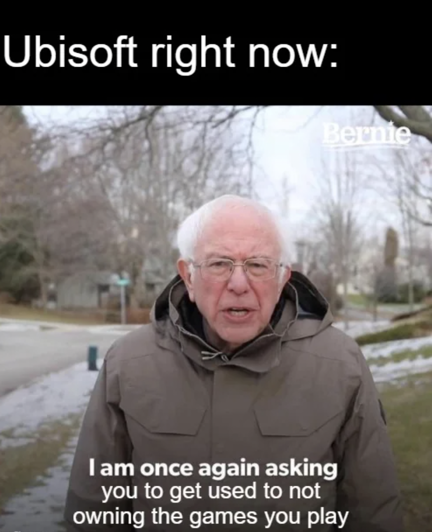 popular meme template - Ubisoft right now Bernie I am once again asking you to get used to not owning the games you play
