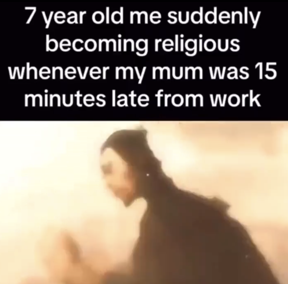 photo caption - 7 year old me suddenly becoming religious whenever my mum was 15 minutes late from work
