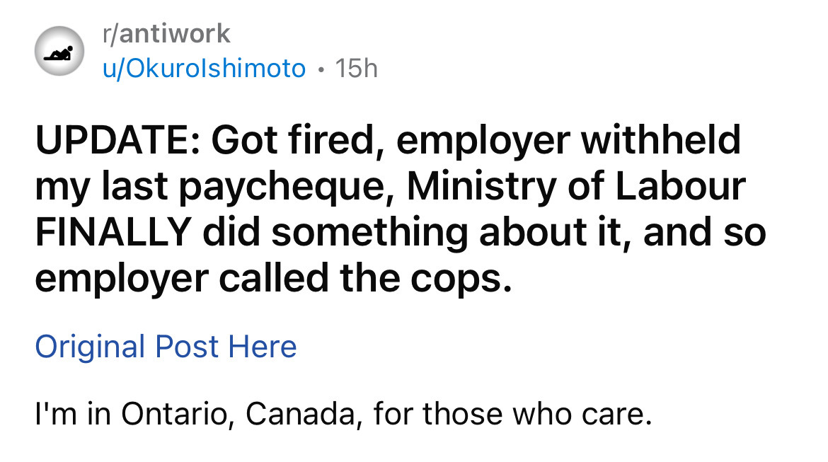 description text structure examples - rantiwork uOkurolshimoto 15h Update Got fired, employer withheld my last paycheque, Ministry of Labour Finally did something about it, and so employer called the cops. Original Post Here I'm in Ontario, Canada, for th