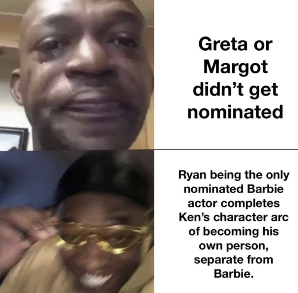 head - Greta or Margot didn't get nominated Ryan being the only nominated Barbie actor completes Ken's character arc of becoming his own person, separate from Barbie.