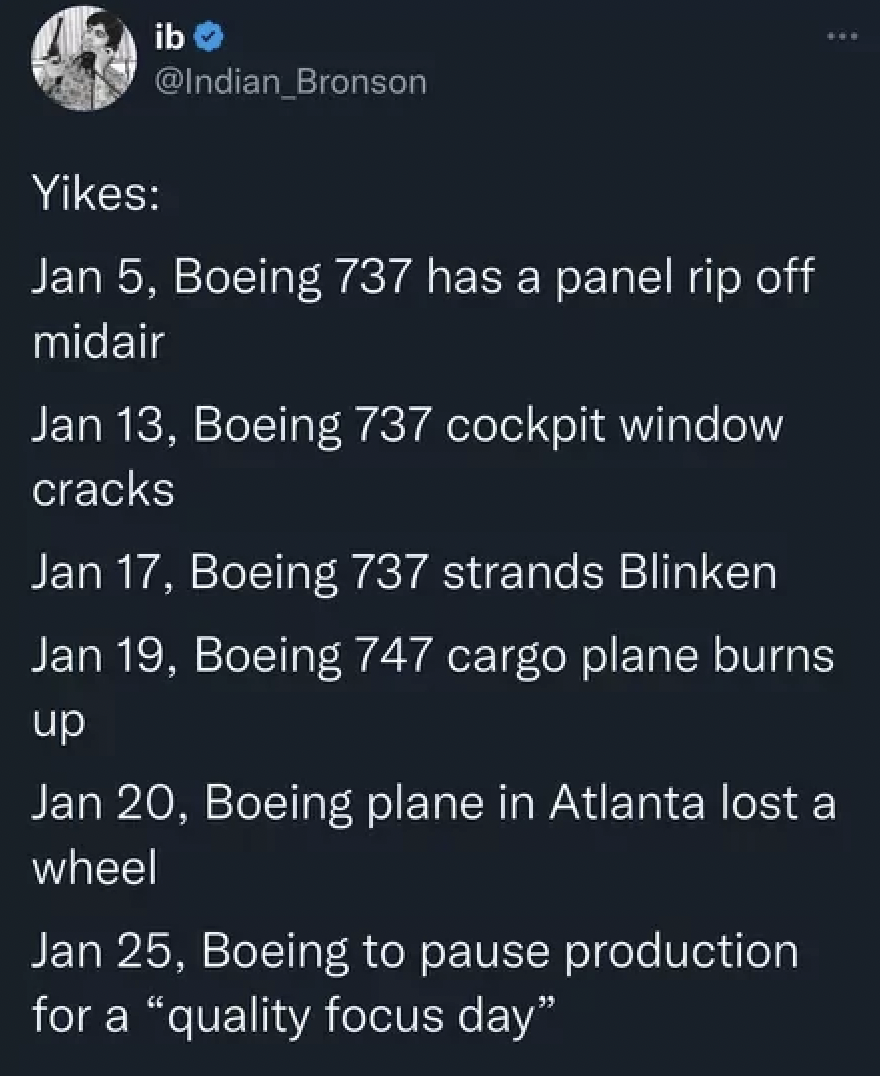 screenshot - ib Yikes Jan 5, Boeing 737 has a panel rip off midair Jan 13, Boeing 737 cockpit window cracks Jan 17, Boeing 737 strands Blinken Jan 19, Boeing 747 cargo plane burns up Jan 20, Boeing plane in Atlanta lost a wheel Jan 25, Boeing to pause pro