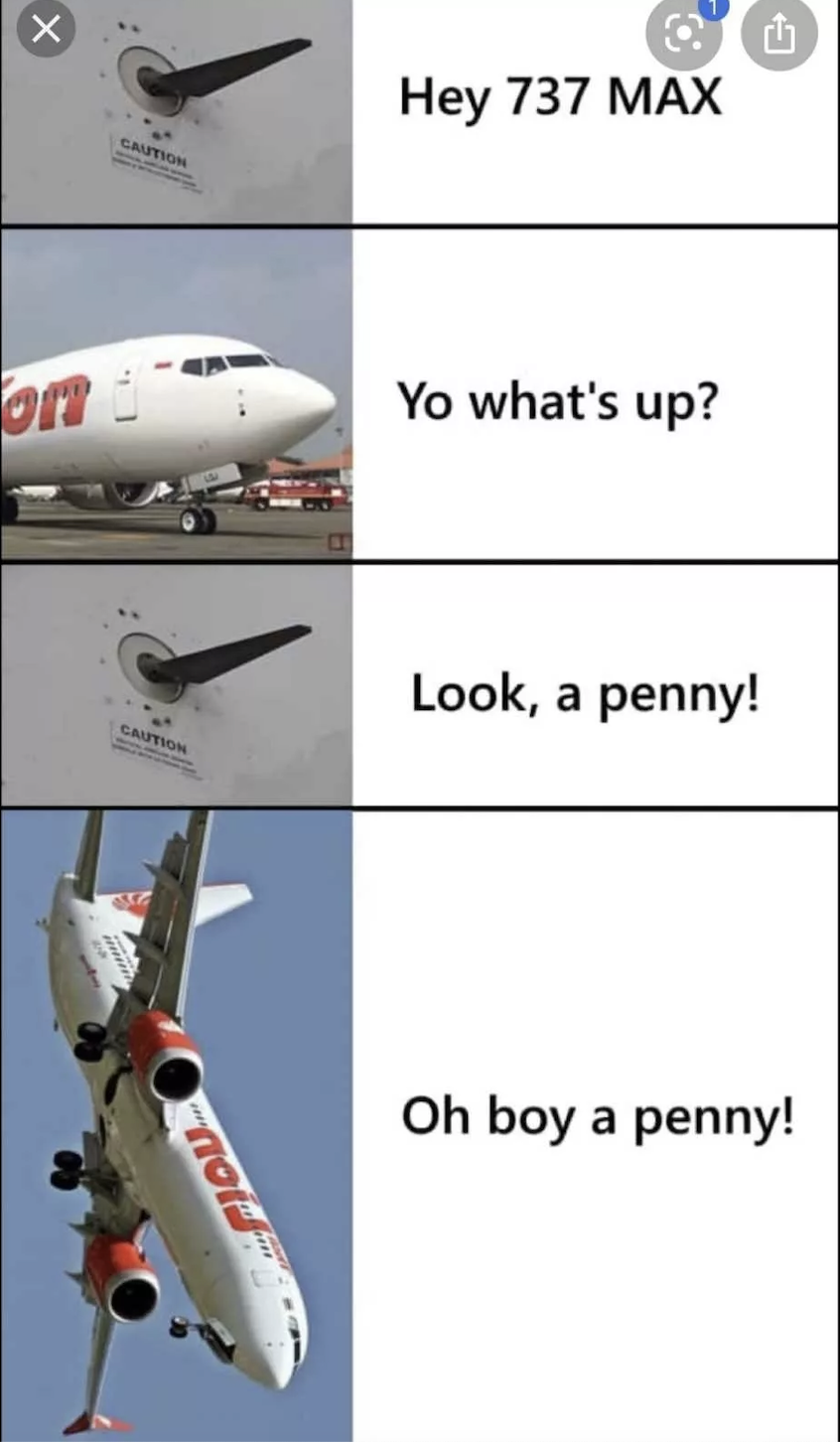 max 737 memes - on Santos Sautinn Fiou Hey 737 Max Yo what's up? Look, a penny! Oh boy a penny!