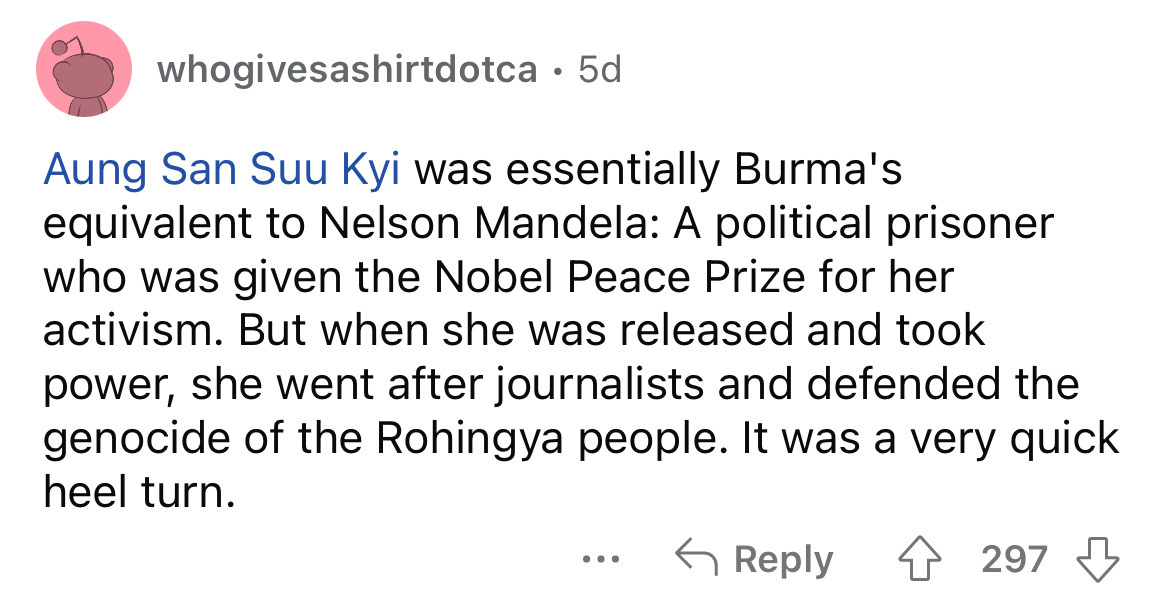 angle - whogivesashirtdotca. 5d Aung San Suu Kyi was essentially Burma's equivalent to Nelson Mandela A political prisoner who was given the Nobel Peace Prize for her activism. But when she was released and took power, she went after journalists and defen
